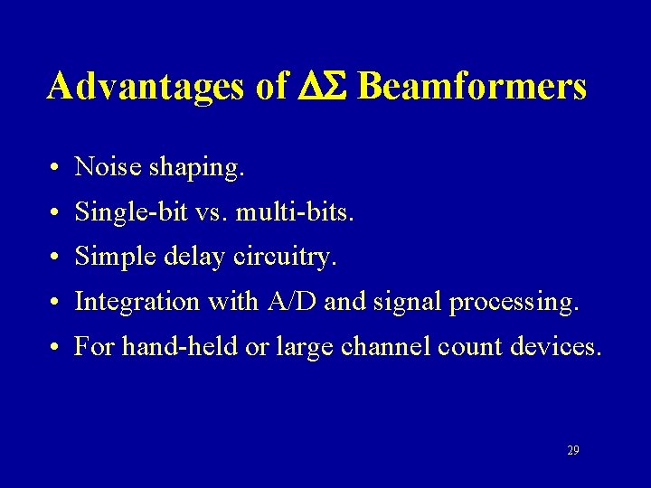 Advantages of DS Beamformers • Noise shaping. • Single-bit vs. multi-bits. • Simple delay