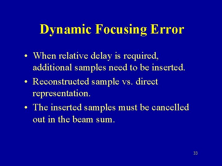 Dynamic Focusing Error • When relative delay is required, additional samples need to be