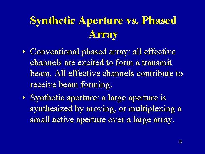 Synthetic Aperture vs. Phased Array • Conventional phased array: all effective channels are excited