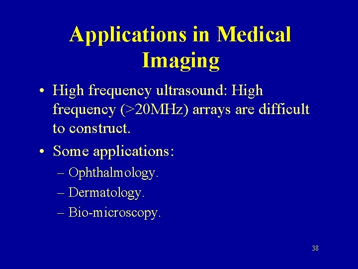 Applications in Medical Imaging • High frequency ultrasound: High frequency (>20 MHz) arrays are