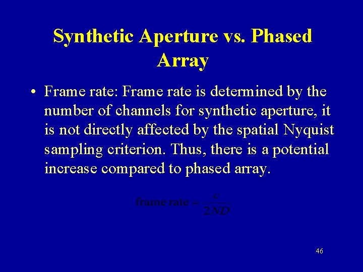 Synthetic Aperture vs. Phased Array • Frame rate: Frame rate is determined by the