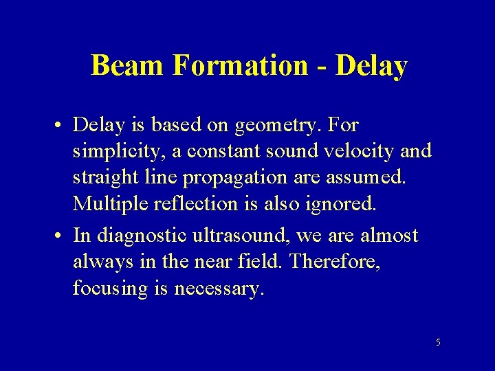 Beam Formation - Delay • Delay is based on geometry. For simplicity, a constant