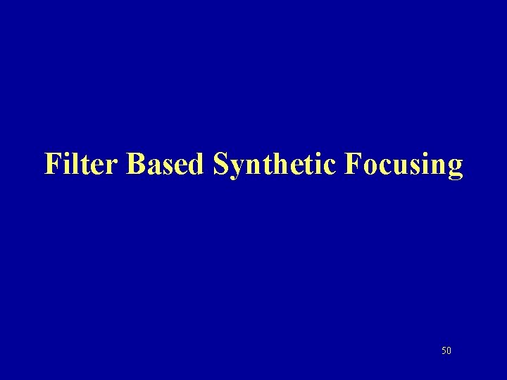 Filter Based Synthetic Focusing 50 
