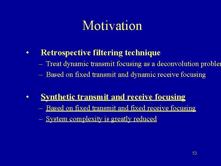 Motivation • Retrospective filtering technique – Treat dynamic transmit focusing as a deconvolution problem