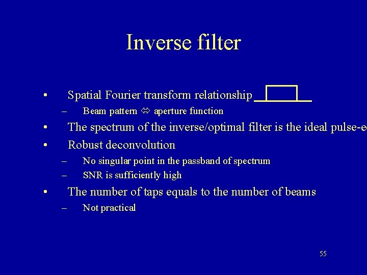 Inverse filter • Spatial Fourier transform relationship – • • Beam pattern aperture function