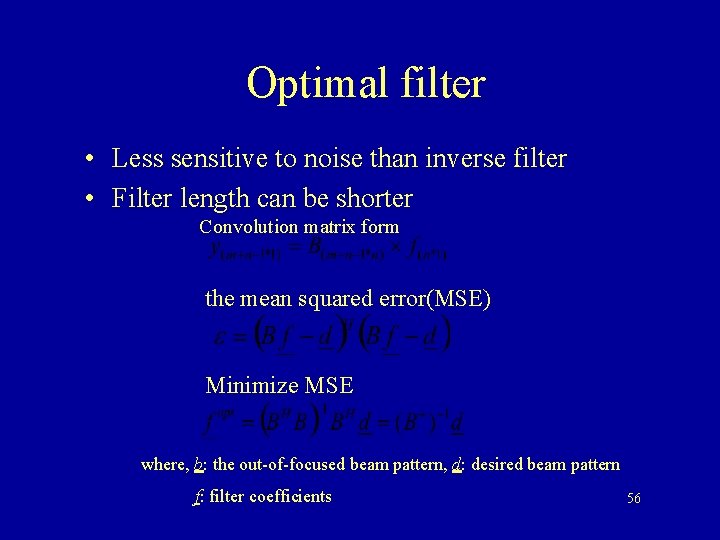 Optimal filter • Less sensitive to noise than inverse filter • Filter length can