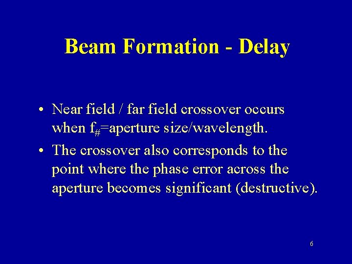 Beam Formation - Delay • Near field / far field crossover occurs when f#=aperture