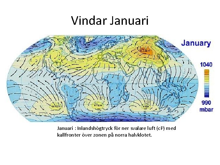 Vindar Januari : Inlandshögtryck för ner svalare luft (c. P) med kallfronter över zonen
