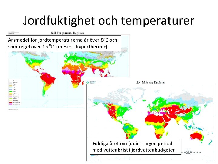 Jordfuktighet och temperaturer Årsmedel för jordtemperaturerna är över 8˚C och som regel över 15