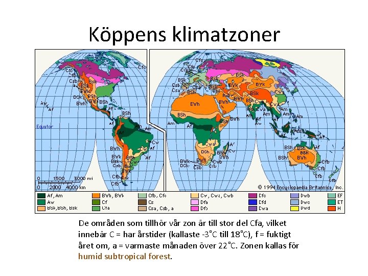 Köppens klimatzoner De områden som tillhör vår zon är till stor del Cfa, vilket