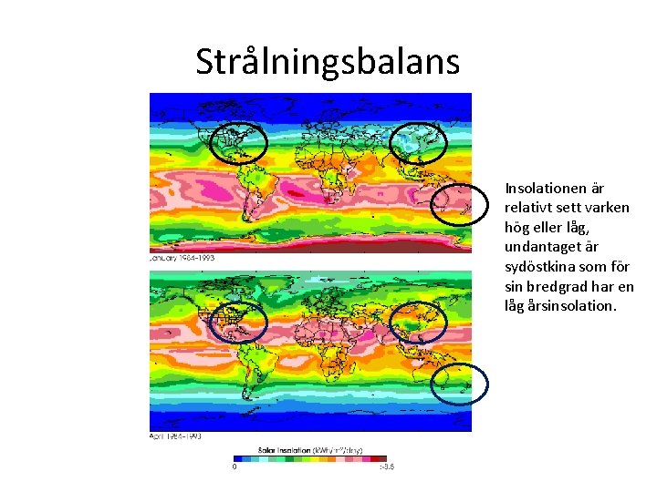 Strålningsbalans Insolationen är relativt sett varken hög eller låg, undantaget är sydöstkina som för