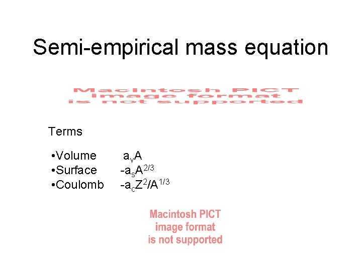 Semi-empirical mass equation Terms • Volume • Surface • Coulomb av. A -as. A