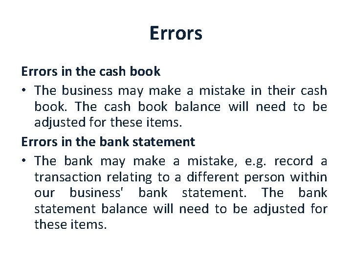 Errors in the cash book • The business may make a mistake in their