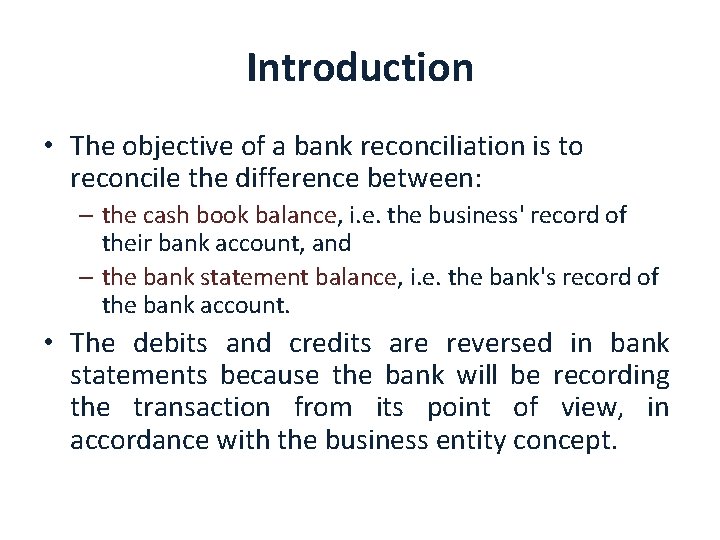 Introduction • The objective of a bank reconciliation is to reconcile the difference between: