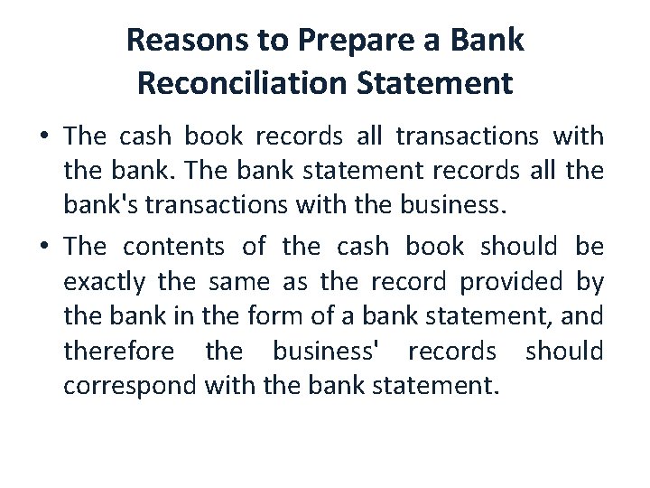 Reasons to Prepare a Bank Reconciliation Statement • The cash book records all transactions