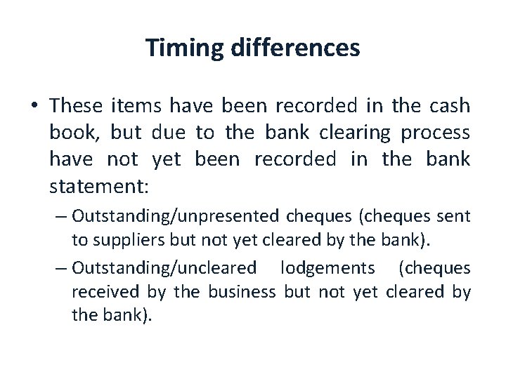 Timing differences • These items have been recorded in the cash book, but due