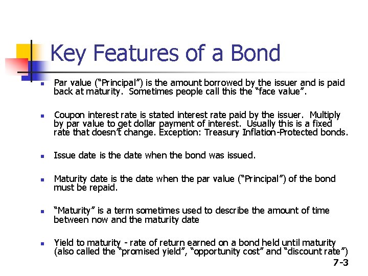 Key Features of a Bond n n Par value (“Principal”) is the amount borrowed