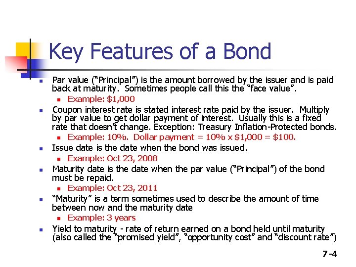 Key Features of a Bond n Par value (“Principal”) is the amount borrowed by