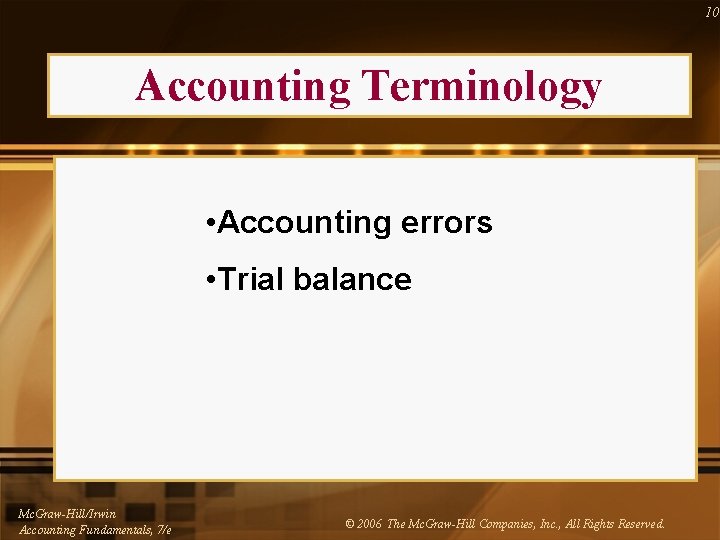 10 Accounting Terminology • Accounting errors • Trial balance Mc. Graw-Hill/Irwin Accounting Fundamentals, 7/e