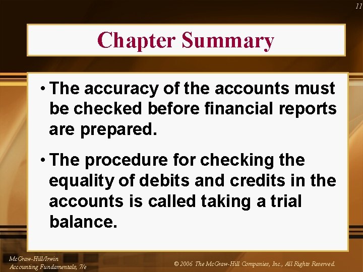 11 Chapter Summary • The accuracy of the accounts must be checked before financial