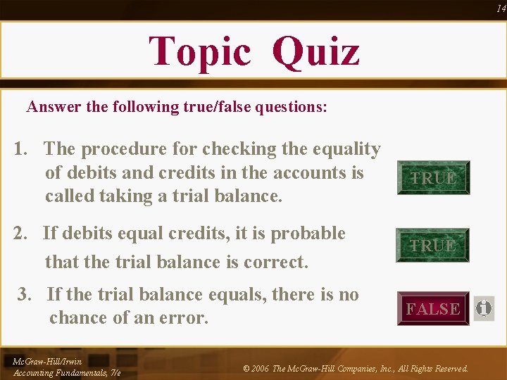 14 Topic Quiz Answer the following true/false questions: 1. The procedure for checking the