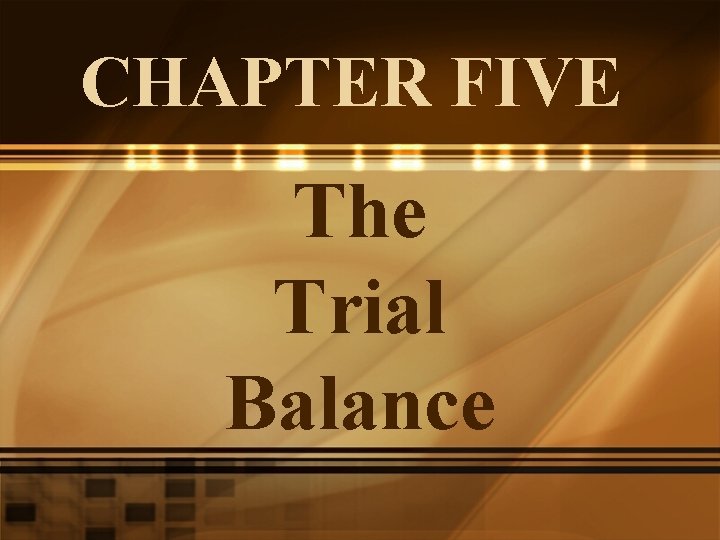 CHAPTER FIVE The Trial Balance 