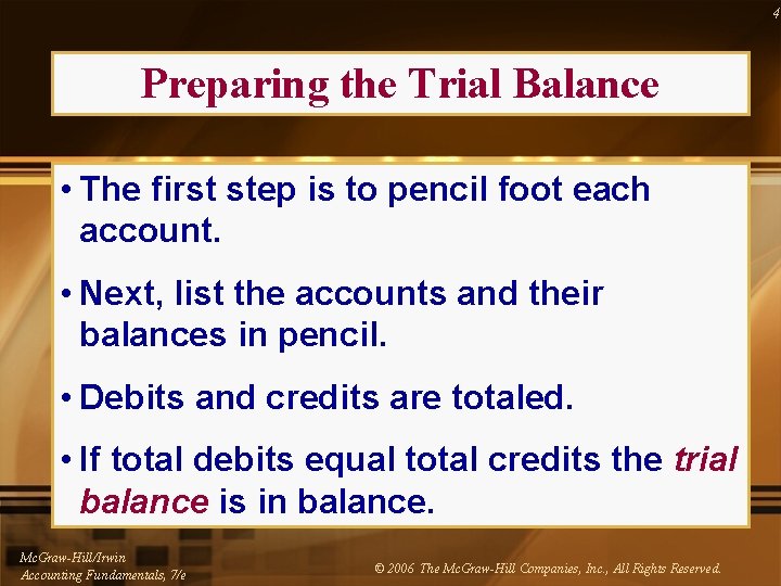 4 Preparing the Trial Balance • The first step is to pencil foot each