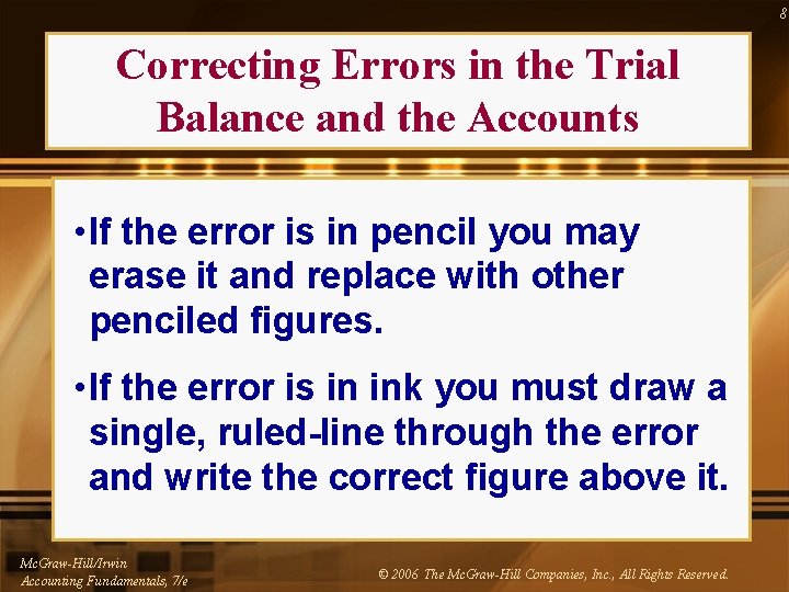 8 Correcting Errors in the Trial Balance and the Accounts • If the error