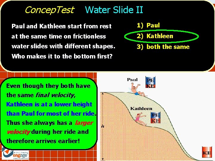 Concep. Test Water Slide II Paul and Kathleen start from rest 1) Paul at