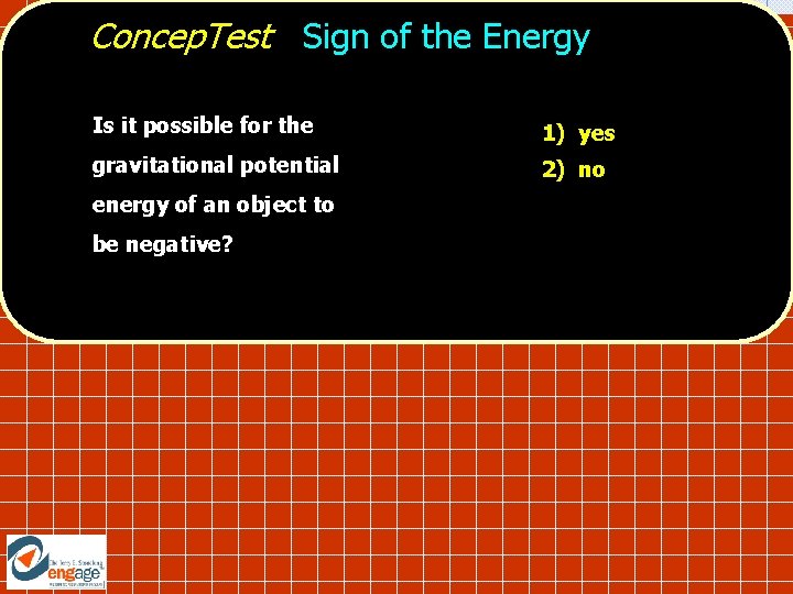 Concep. Test Sign of the Energy Is it possible for the 1) yes gravitational