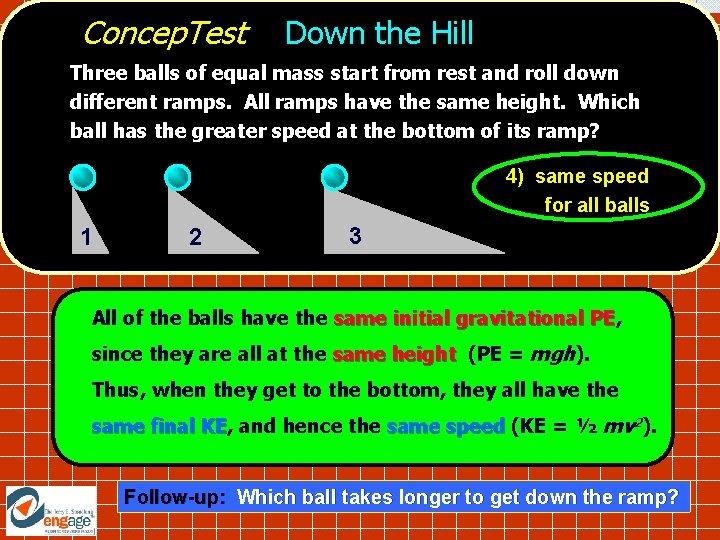 Concep. Test Down the Hill Three balls of equal mass start from rest and