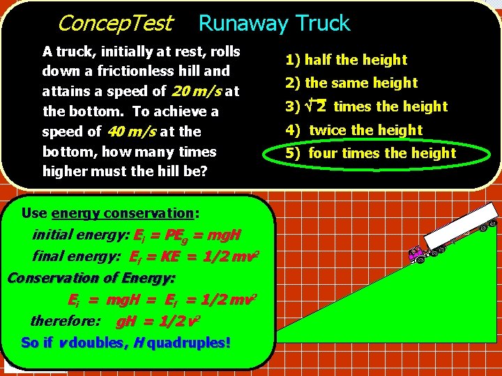 Concep. Test Runaway Truck A truck, initially at rest, rolls down a frictionless hill