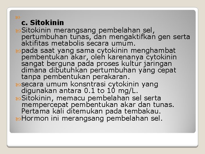  c. Sitokinin merangsang pembelahan sel, pertumbuhan tunas, dan mengaktifkan gen serta aktifitas metabolis