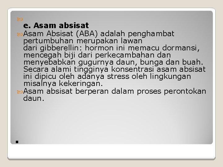  e. Asam absisat Asam Absisat (ABA) adalah penghambat pertumbuhan merupakan lawan dari gibberellin: