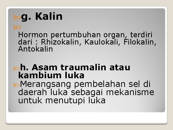  g. Kalin Hormon pertumbuhan organ, terdiri dari : Rhizokalin, Kaulokali, Filokalin, Antokalin h.