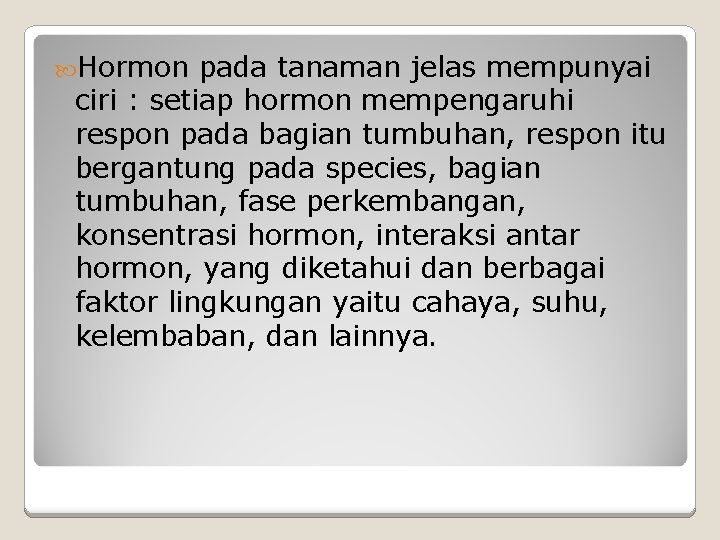  Hormon pada tanaman jelas mempunyai ciri : setiap hormon mempengaruhi respon pada bagian