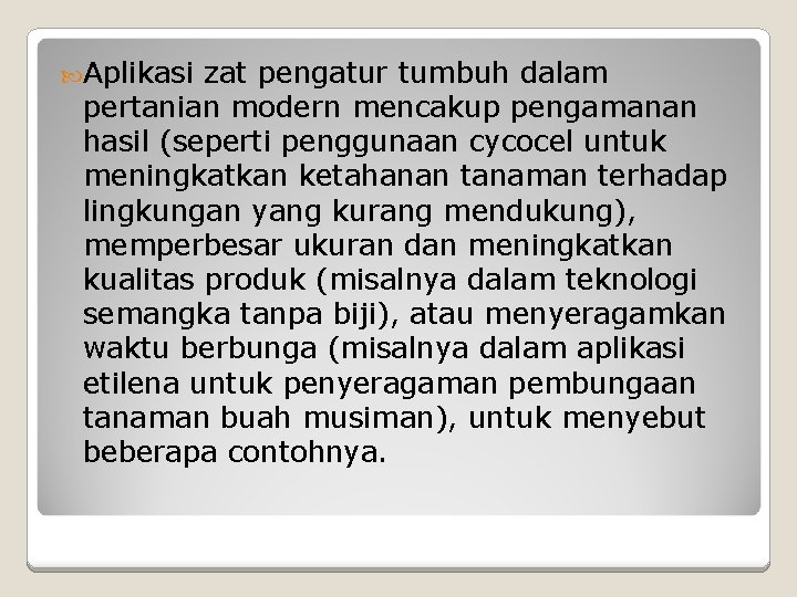  Aplikasi zat pengatur tumbuh dalam pertanian modern mencakup pengamanan hasil (seperti penggunaan cycocel