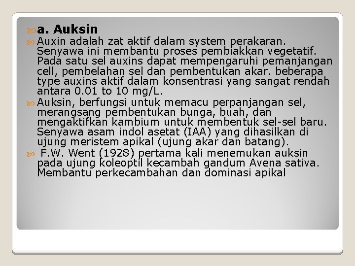  a. Auksin Auxin adalah zat aktif dalam system perakaran. Senyawa ini membantu proses