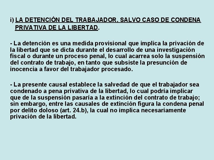 i) LA DETENCIÓN DEL TRABAJADOR, SALVO CASO DE CONDENA PRIVATIVA DE LA LIBERTAD. -