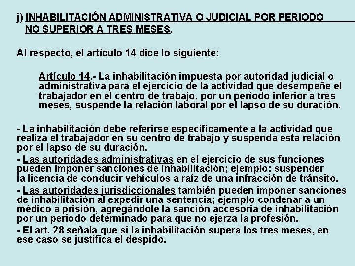 j) INHABILITACIÓN ADMINISTRATIVA O JUDICIAL POR PERIODO NO SUPERIOR A TRES MESES. Al respecto,