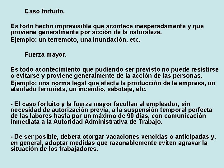 Caso fortuito. Es todo hecho imprevisible que acontece inesperadamente y que proviene generalmente por