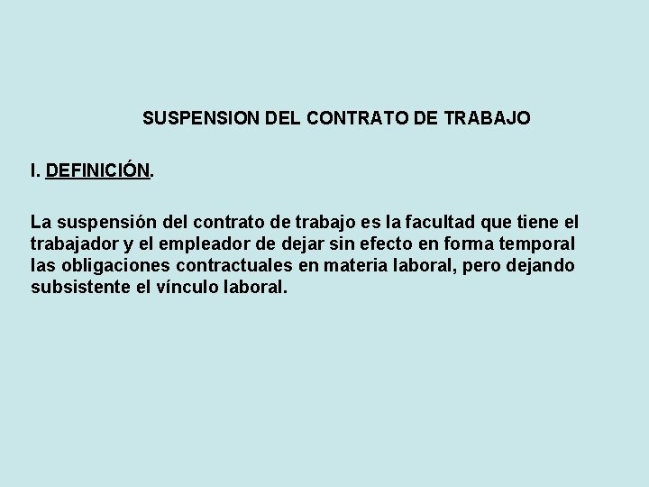 SUSPENSION DEL CONTRATO DE TRABAJO I. DEFINICIÓN. La suspensión del contrato de trabajo es