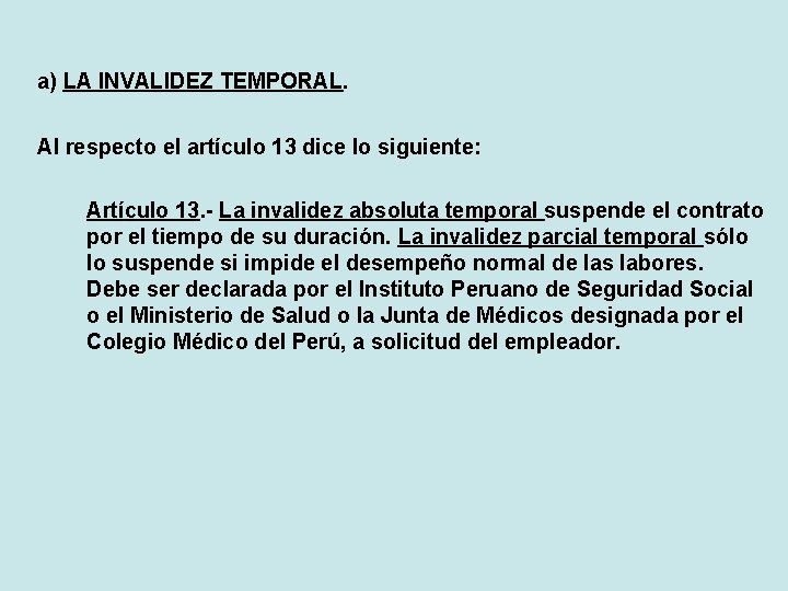a) LA INVALIDEZ TEMPORAL. Al respecto el artículo 13 dice lo siguiente: Artículo 13.