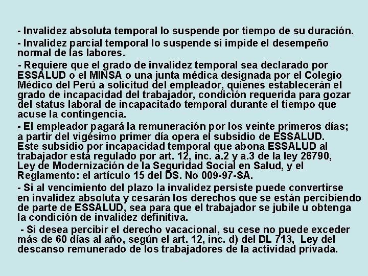 - Invalidez absoluta temporal lo suspende por tiempo de su duración. - Invalidez parcial