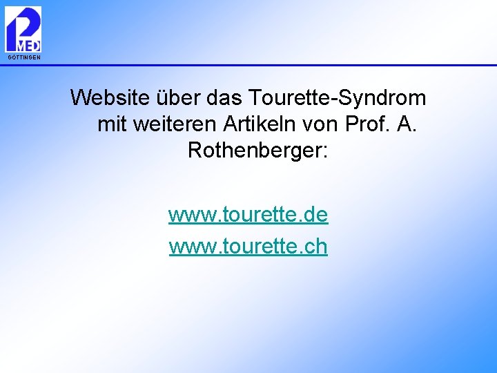 GÖTTINGEN Website über das Tourette-Syndrom mit weiteren Artikeln von Prof. A. Rothenberger: www. tourette.