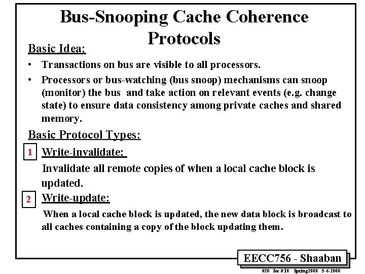Bus-Snooping Cache Coherence Protocols Basic Idea: • Transactions on bus are visible to all