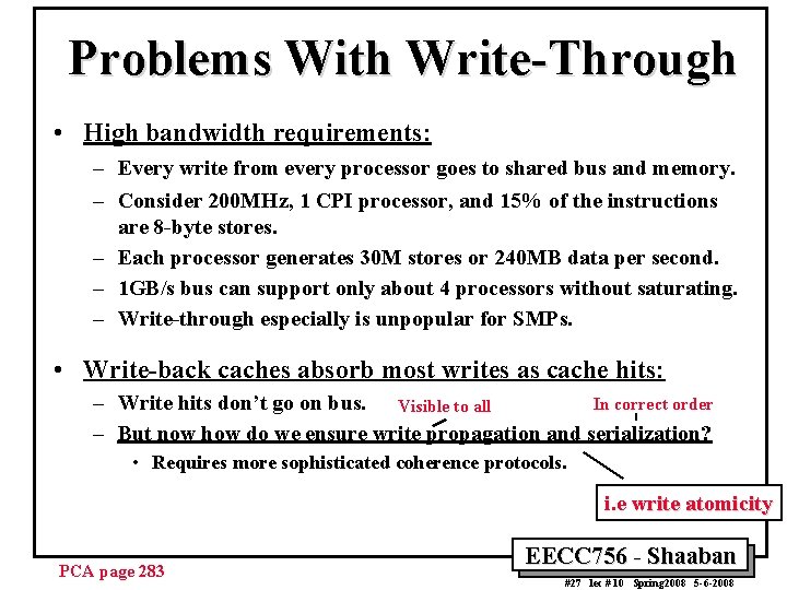 Problems With Write-Through • High bandwidth requirements: – Every write from every processor goes