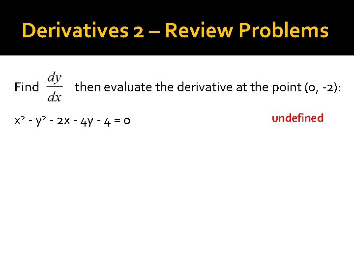 Derivatives 2 – Review Problems Find then evaluate the derivative at the point (0,