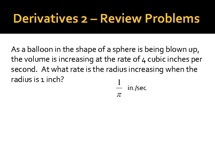 Derivatives 2 – Review Problems As a balloon in the shape of a sphere