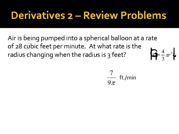 Derivatives 2 – Review Problems Air is being pumped into a spherical balloon at